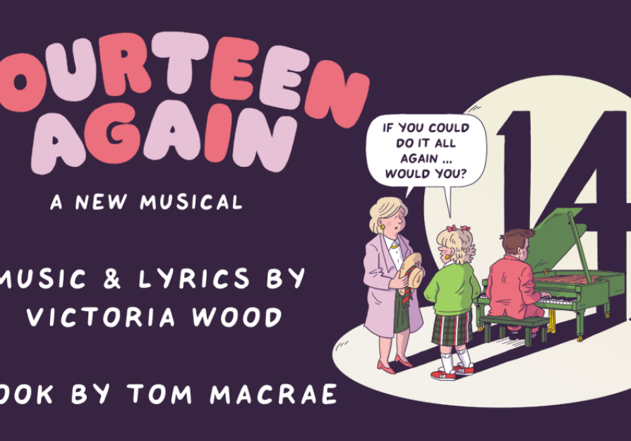 EXTRA WEEK ADDED to the run of brand new musical FOURTEEN AGAIN